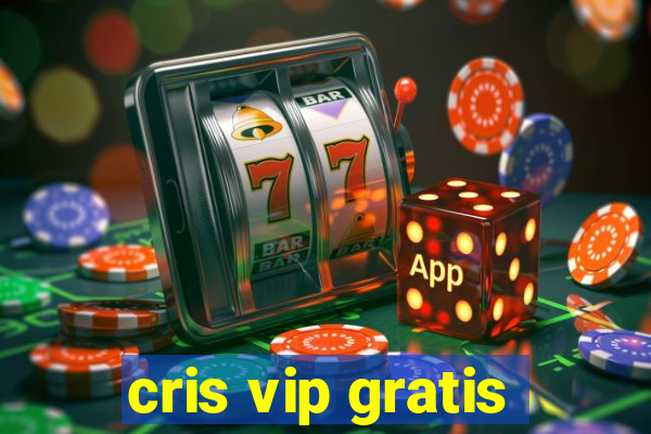 cris vip gratis